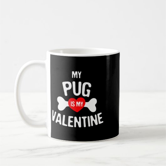Mug Pug Is My Valentine Pug Dog  (Gauche)
