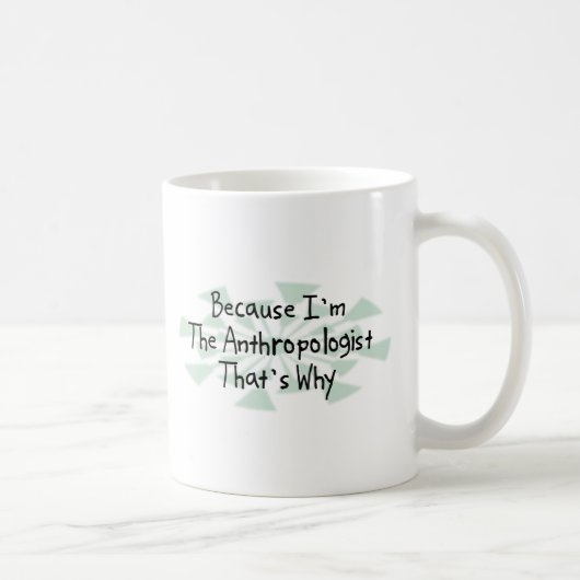 Mug Puisque je suis l'anthropologue (Droite)