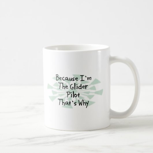 Mug Puisque je suis le pilote de planeur (Droite)