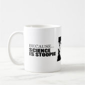 Mug Puisque la science est stupide (Gauche)