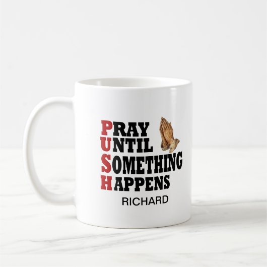 Mug PUSH Priez Jusqu'À Ce Que Quelque Chose Arrive (Gauche)