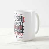 Mug Push Yourself Motivational Quote (Devant droit)
