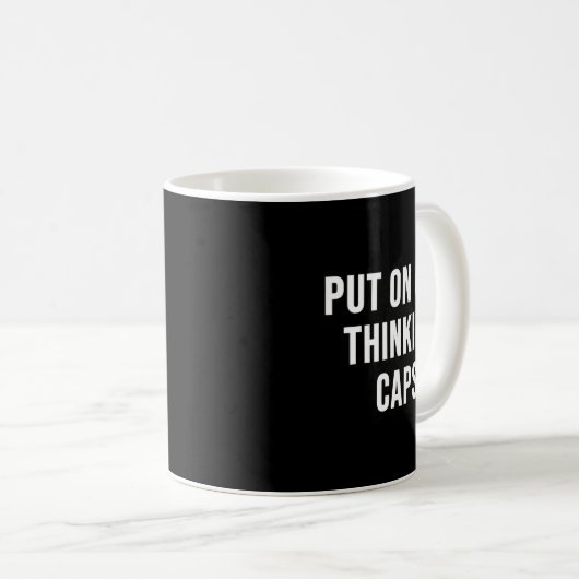 Mug Put On Our Thinking Caps (Devant droit)