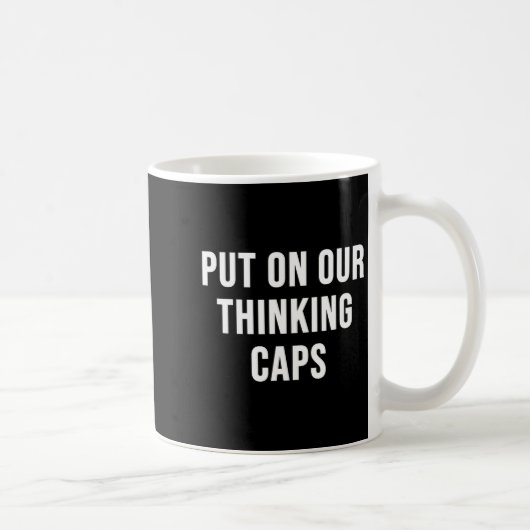 Mug Put On Our Thinking Caps  (Droite)