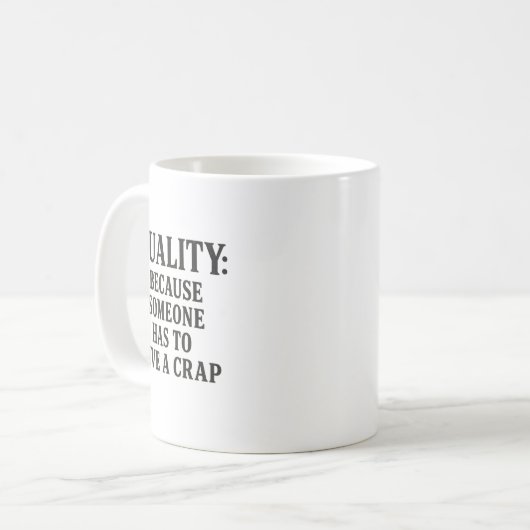 Mug Quality: Because Someone has to... (Devant gauche)