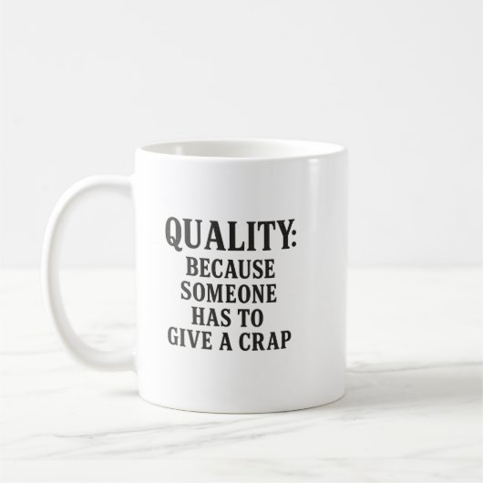 Mug Quality: Because Someone has to... (Gauche)