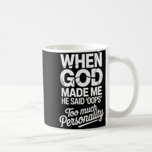 Mug Quand Dieu m'a fait, Il a dit Oups Trop de Personn