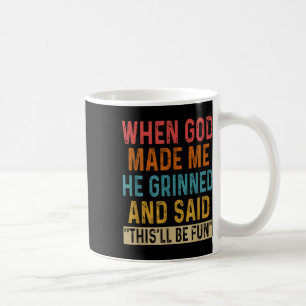 Mug Quand Dieu M'A Fait, Il A Dit Que C'Était Amusant