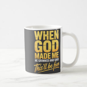 Mug Quand Dieu m'a fait Il a souri et a dit Ça va être