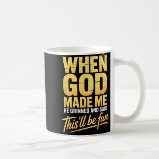 Mug Quand Dieu m'a fait Il a souri et a dit Ça va être