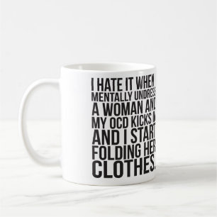 Mug Quand je déshabille mentalement une femme, mon OC