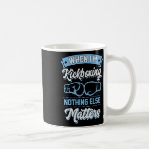 Mug Quand je fais du kickboxing, plus rien d'autre ne
