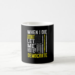Mug Quand je mourrai, ne me laissez pas voter démocra