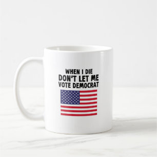 Mug Quand je mourrai, ne me laissez pas voter le cadea