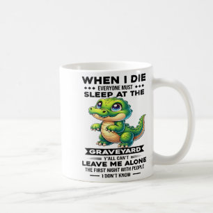 Mug Quand je mourrai tout le monde devra dormir au cim