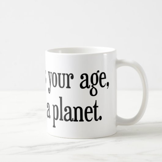 Mug Quand j'étais votre âge Pluton était une planète (Droite)