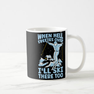 Mug Quand l'enfer gèlera Je skierai là-bas aussi Skieu