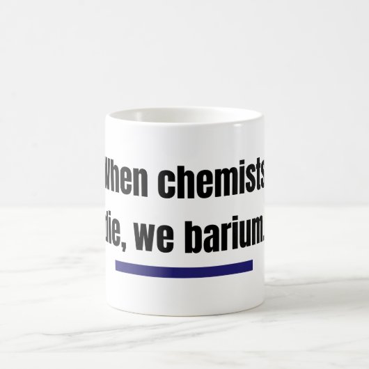 Mug Quand les chimistes meurent, nous baryons. (Centre)