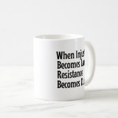Mug Quand l'injustice devient loi, la résistance devie (Devant droit)