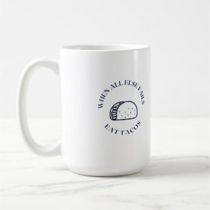 Mug Quand tout le reste échoue à manger des tacos