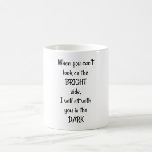Mug Quand tu ne peux pas regarder le bon côté, je m'