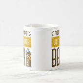 Mug Quand vous buvez de la bière (Centre)