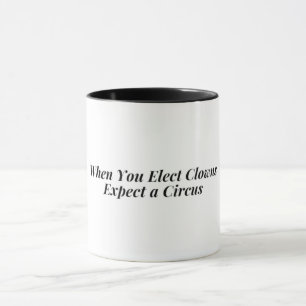 Mug Quand vous choisissez Clowns, attendez-vous à un c