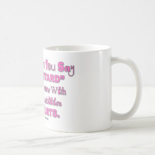 Mug Quand vous dites le "retard" quelqu'un blesse la