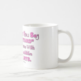 Mug Quand vous dites le "retard" quelqu'un blesse la