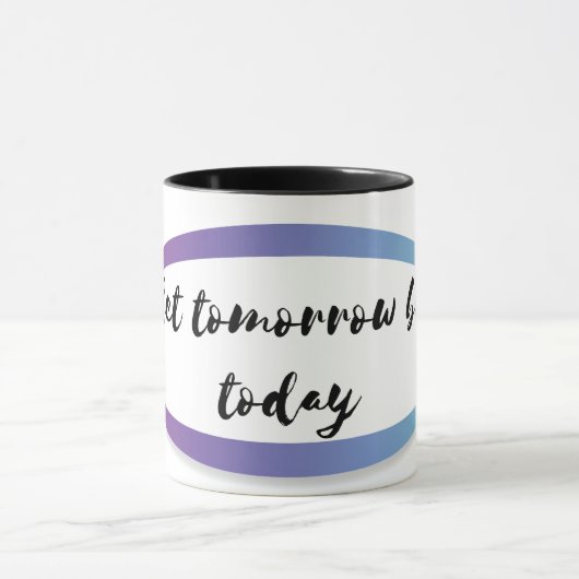 Mug que demain soit aujourd'hui (Centre)