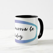 Mug que demain soit aujourd'hui (Devant droit)