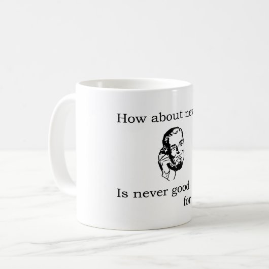 Mug Que diriez-vous de jamais ? (Devant gauche)