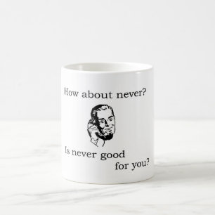 Mug Que diriez-vous de jamais ?