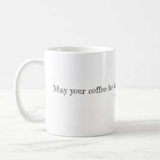 Mug Que votre café soit fort et que votre lundi soit c