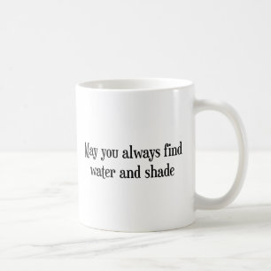 Mug Que vous trouviez toujours de l'eau et de l'ombre