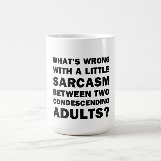 Mug Quel est le problème avec un peu de sarcasme (Centre)