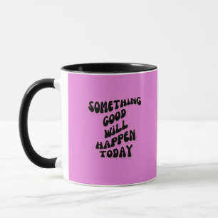 Mug Quelque chose de bon se passera aujourd'hui, Inspi