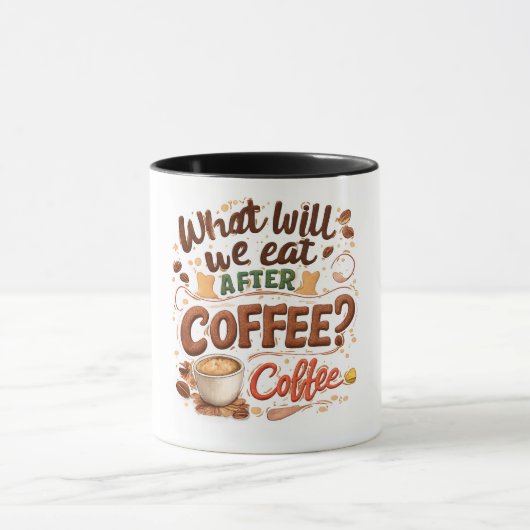 Mug "Qu'est-ce qu'on mangera après le café ? Du café ! (Centre)