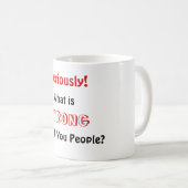 Mug Qu'est, FAIT DU TORT, avec vous les gens ? , (Devant droit)