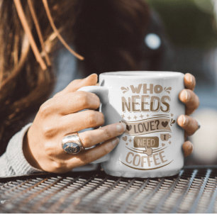 Mug Qui A Besoin D'Amour ? J'Ai Besoin De Café
