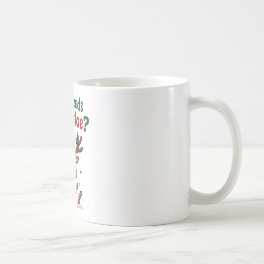 Mug Qui a besoin de Mistletoe quand vous êtes ce beau  (Droite)