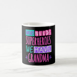 Mug Qui a besoin de super-héros nous avons grand-mère
