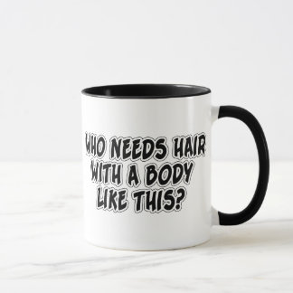 Mug Qui a besoin des cheveux avec un corps comme ceci