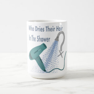 Mug Qui Sèche Leurs Cheveux Dans La Douche ?