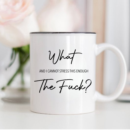 Mug Quoi, et je ne peux pas assez insister là-dessus,