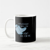 Mug Quoi que vous faites ne tombez pas pour moi drôle (Gauche)