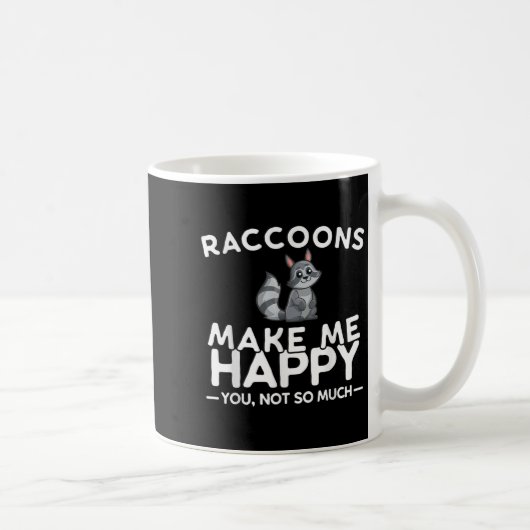 Mug Raccoons Make Me Happy You Not So Much Funny Racco (Droite)
