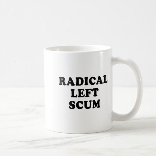 Mug Radical Left S Funny Sarcastic Quote  (Droite)