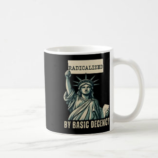 Mug Radicalisé Par La Décence Fondamentale Anti Trump