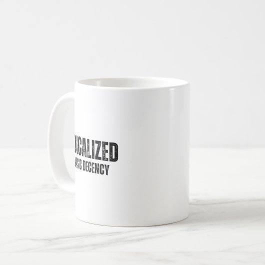 Mug Radicalized By Basic Decency Funny Social Democrac (Devant gauche)